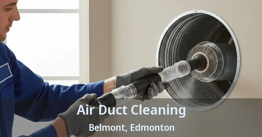 Air Duct Cleaning Belmont, Edmonton - AB Air Duct Cleaning Belmont, Edmonton - AB
