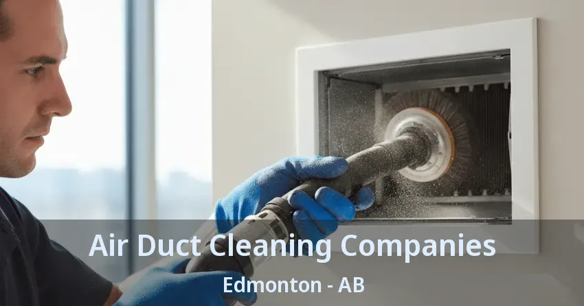 Air Duct Cleaning Companies Edmonton - AB Air Duct Cleaning Companies Edmonton - AB