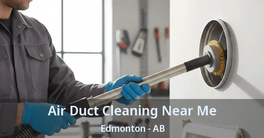 Air Duct Cleaning Near Me Edmonton - AB Air Duct Cleaning Near Me Edmonton - AB