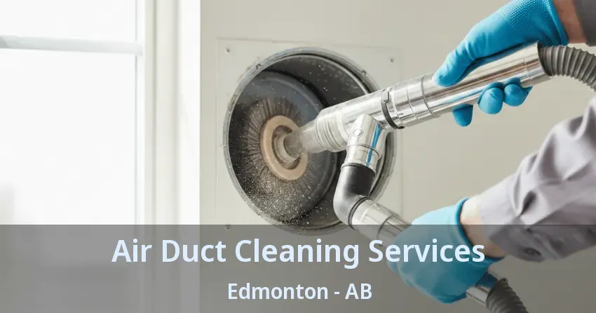 Air Duct Cleaning Services Edmonton - AB Air Duct Cleaning Services Edmonton - AB