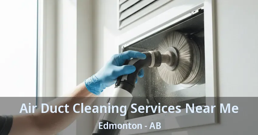 Air Duct Cleaning Services Near Me Edmonton - AB Air Duct Cleaning Services Near Me Edmonton - AB