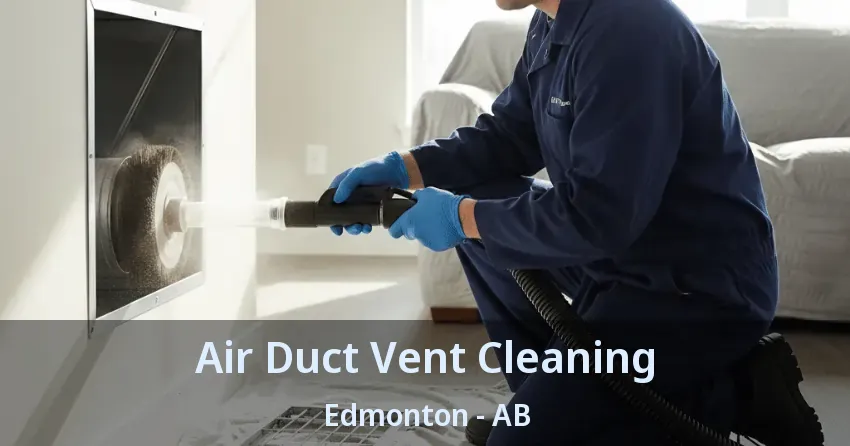 Air Duct Vent Cleaning Edmonton - AB Air Duct Vent Cleaning Edmonton - AB