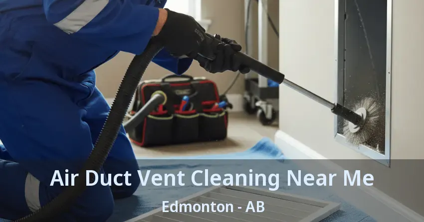 Air Duct Vent Cleaning Near Me Edmonton - AB Air Duct Vent Cleaning Near Me Edmonton - AB