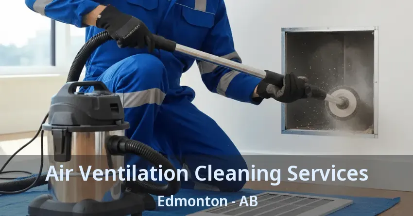 Air Ventilation Cleaning Services Edmonton - AB Air Ventilation Cleaning Services Edmonton - AB