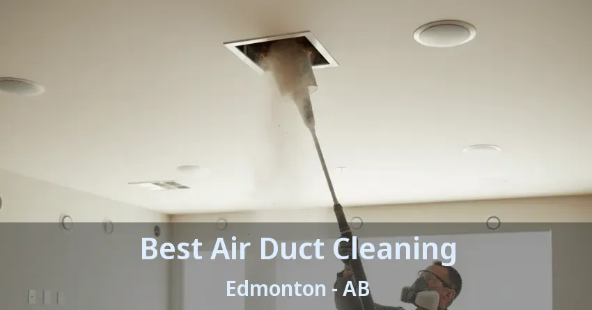 Best Air Duct Cleaning Edmonton - AB Best Air Duct Cleaning Edmonton - AB
