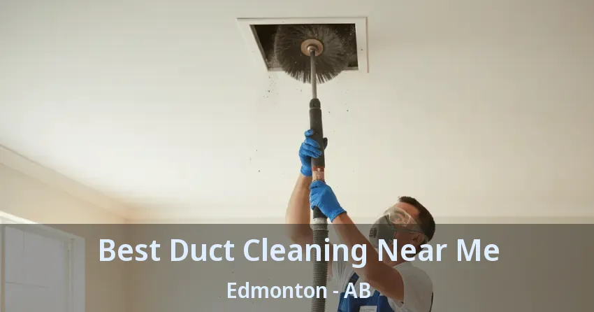 Best Duct Cleaning Near Me Edmonton - AB Best Duct Cleaning Near Me Edmonton - AB