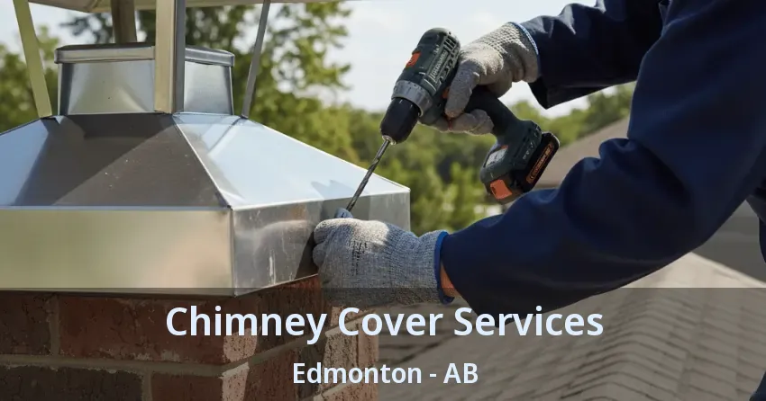 Chimney Cover Services Edmonton - AB Chimney Cover Services Edmonton - AB