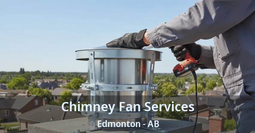 Chimney Fan Services Edmonton - AB Chimney Fan Services Edmonton - AB