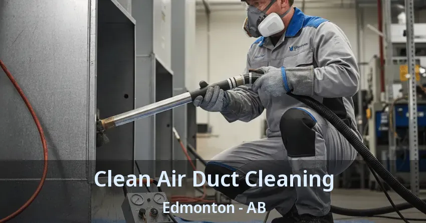 Clean Air Duct Cleaning Edmonton - AB Clean Air Duct Cleaning Edmonton - AB