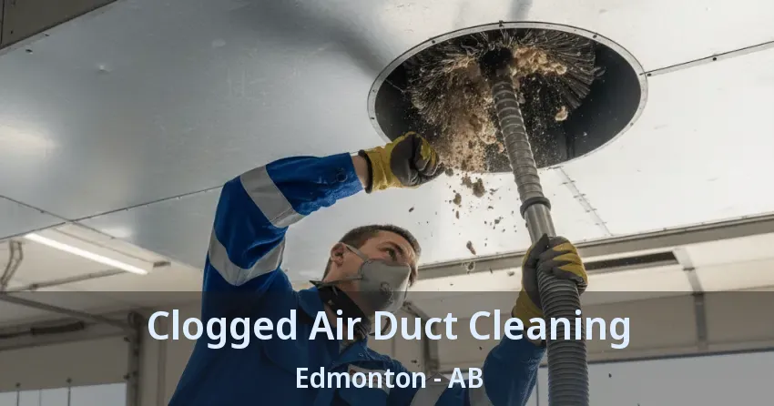 Clogged Air Duct Cleaning Edmonton - AB Clogged Air Duct Cleaning Edmonton - AB