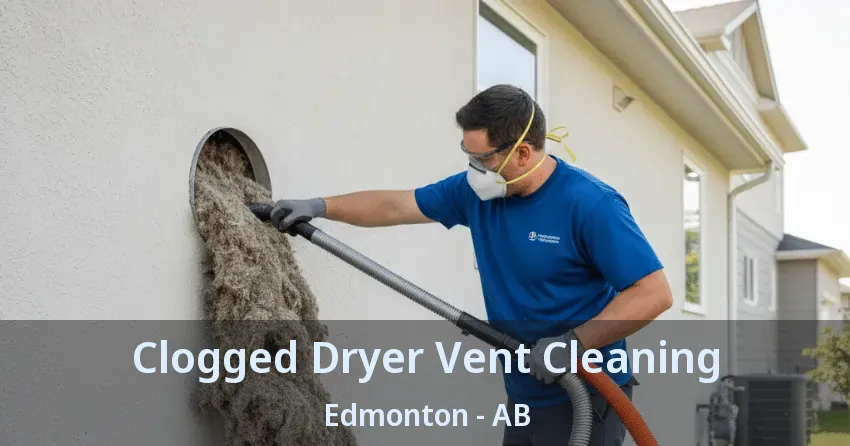Clogged Dryer Vent Cleaning Edmonton - AB Clogged Dryer Vent Cleaning Edmonton - AB