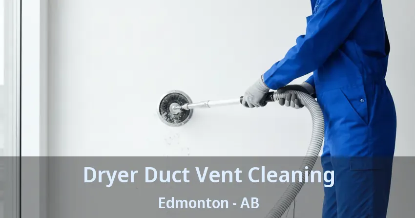 Dryer Duct Vent Cleaning Edmonton - AB Dryer Duct Vent Cleaning Edmonton - AB