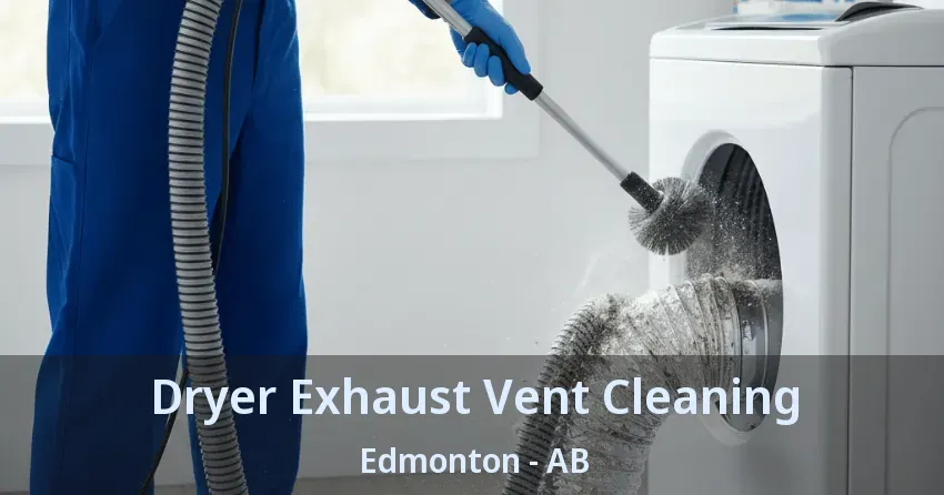 Dryer Exhaust Vent Cleaning Edmonton - AB Dryer Exhaust Vent Cleaning Edmonton - AB