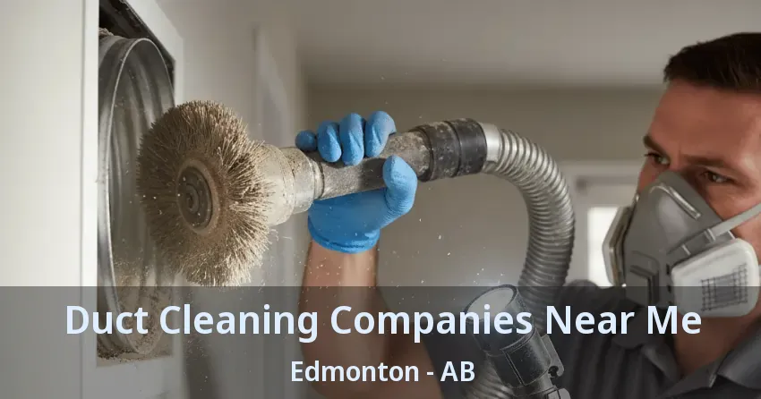 Duct Cleaning Companies Near Me Edmonton - AB Duct Cleaning Companies Near Me Edmonton - AB
