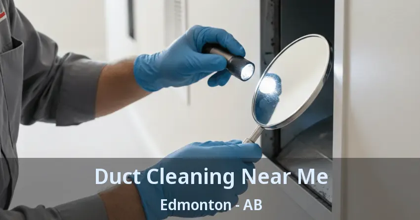 Duct Cleaning Near Me Edmonton - AB Duct Cleaning Near Me Edmonton - AB