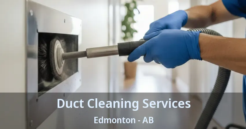 Duct Cleaning Services Edmonton - AB Duct Cleaning Services Edmonton - AB