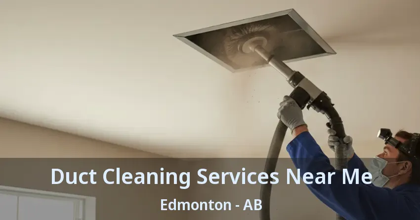 Duct Cleaning Services Near Me Edmonton - AB Duct Cleaning Services Near Me Edmonton - AB