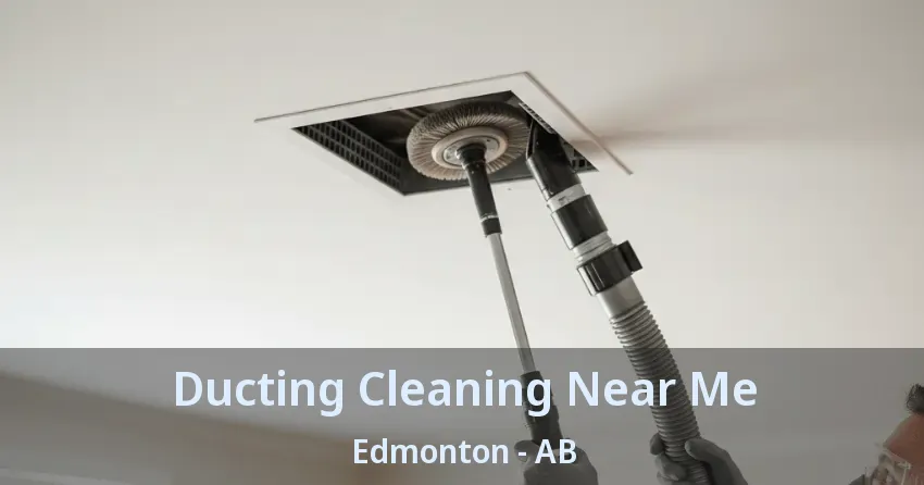 Ducting Cleaning Near Me Edmonton - AB Ducting Cleaning Near Me Edmonton - AB