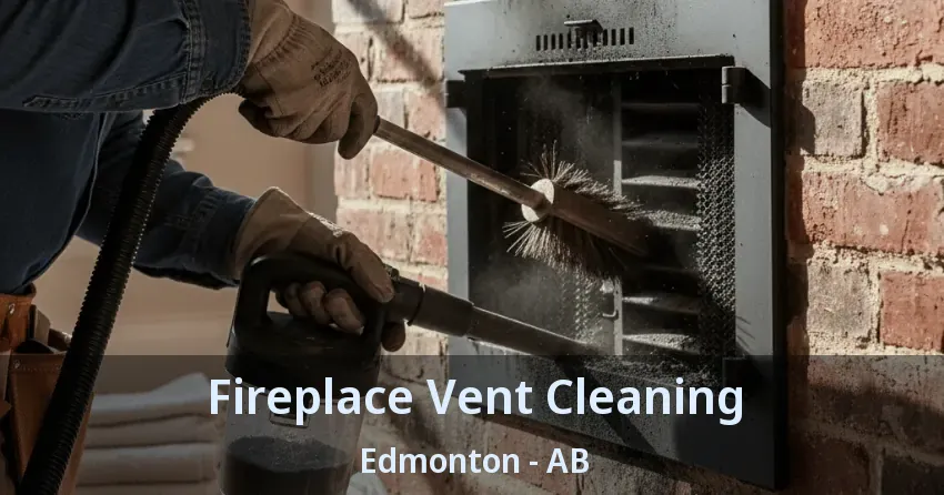 Fireplace Vent Cleaning Edmonton - AB Fireplace Vent Cleaning Edmonton - AB