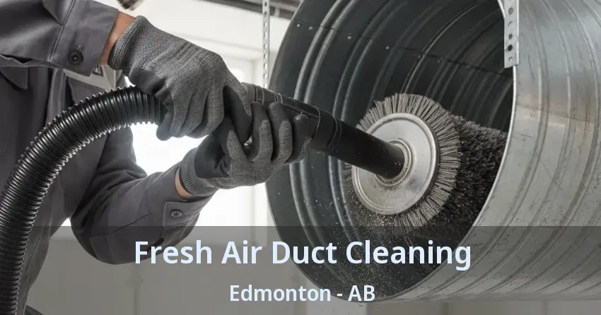 Fresh Air Duct Cleaning Edmonton - AB Fresh Air Duct Cleaning Edmonton - AB