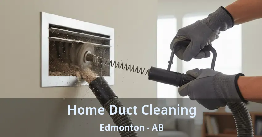 Home Duct Cleaning Edmonton - AB Home Duct Cleaning Edmonton - AB