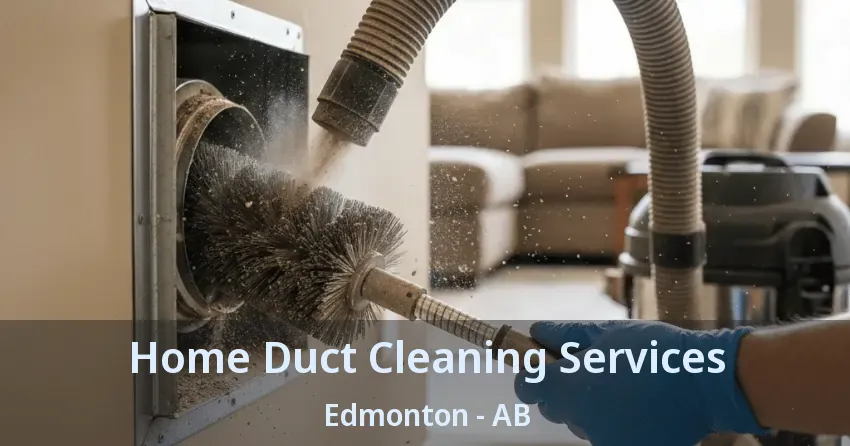 Home Duct Cleaning Services Edmonton - AB Home Duct Cleaning Services Edmonton - AB