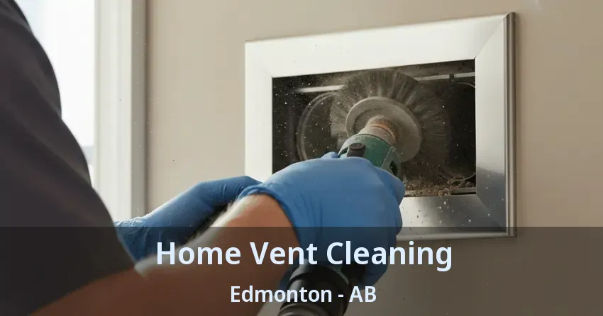 Home Vent Cleaning Edmonton - AB Home Vent Cleaning Edmonton - AB