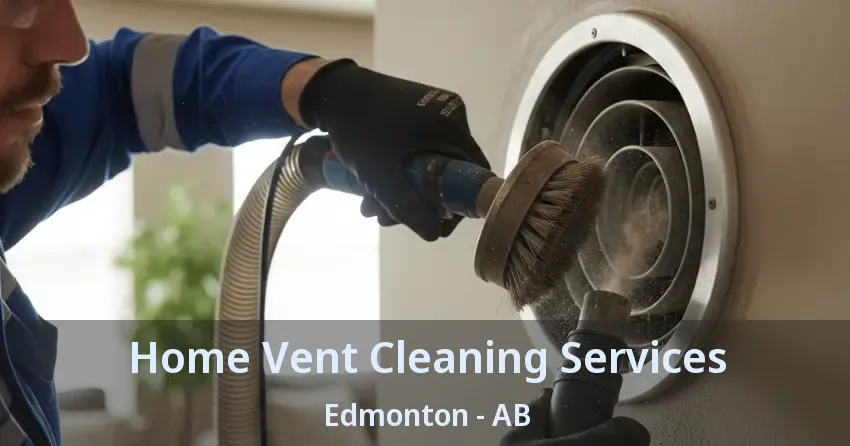 Home Vent Cleaning Services Edmonton - AB Home Vent Cleaning Services Edmonton - AB