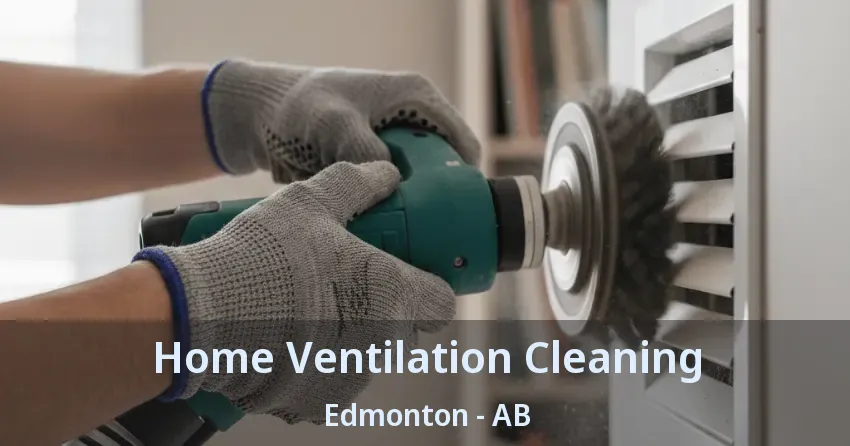 Home Ventilation Cleaning Edmonton - AB Home Ventilation Cleaning Edmonton - AB