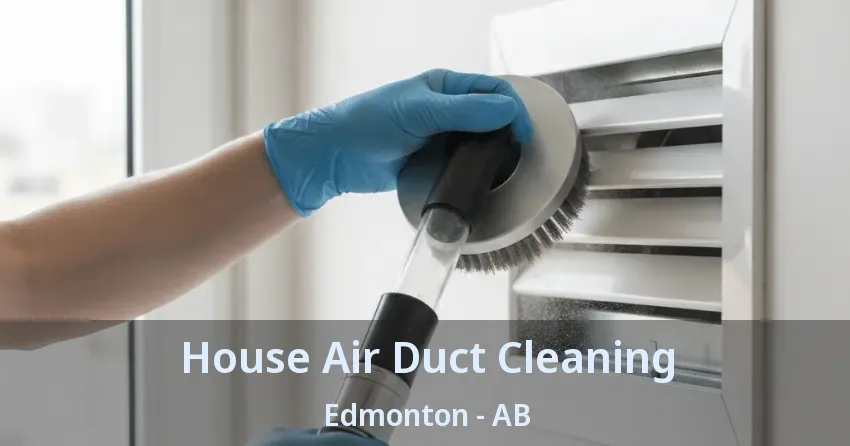 House Air Duct Cleaning Edmonton - AB House Air Duct Cleaning Edmonton - AB