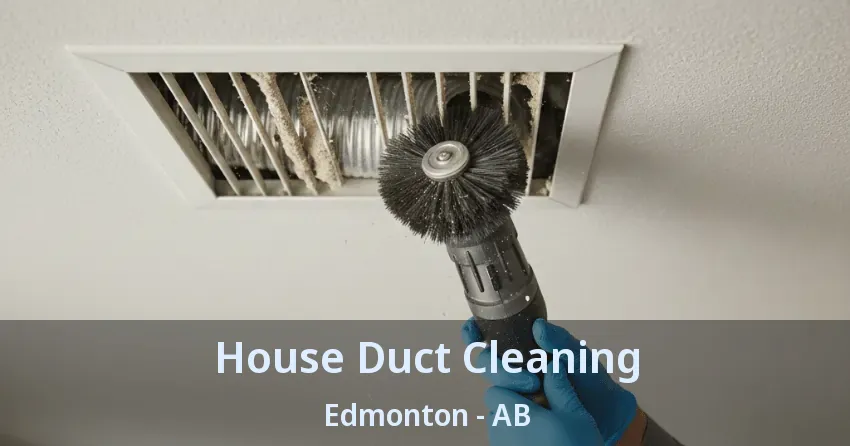 House Duct Cleaning Edmonton - AB House Duct Cleaning Edmonton - AB