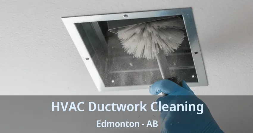 HVAC Ductwork Cleaning Edmonton - AB HVAC Ductwork Cleaning Edmonton - AB
