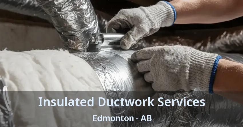 Insulated Ductwork Services Edmonton - AB Insulated Ductwork Services Edmonton - AB