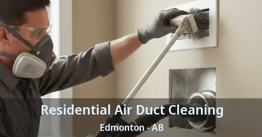 Residential Air Duct Cleaning Edmonton - AB Residential Air Duct Cleaning Edmonton - AB
