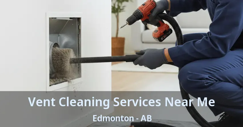 Vent Cleaning Services Near Me Edmonton - AB Vent Cleaning Services Near Me Edmonton - AB