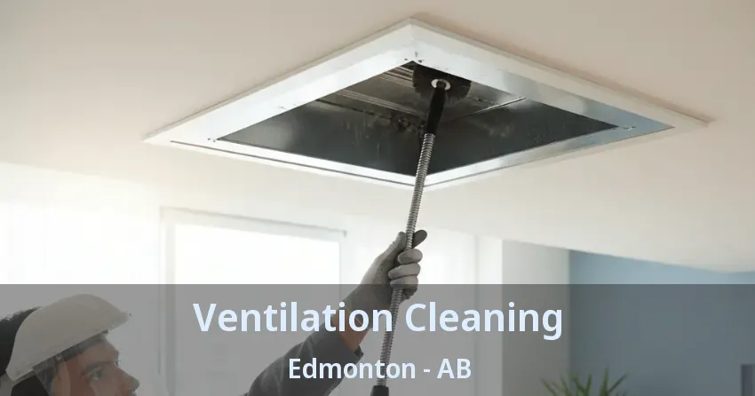 Ventilation Cleaning Edmonton - AB Ventilation Cleaning Edmonton - AB